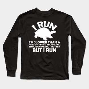 I Run Slower Than Then Turtles Long Sleeve T-Shirt